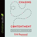 Chasing contentment : trusting God in a discontented age cover image