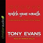 Watch your mouth: understanding the power of the tongue cover image