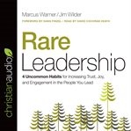 Rare leadership: 4 uncommon habits for increasing trust, joy, and engagement in the people you lead cover image