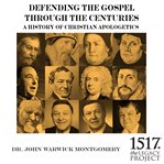 Defending the Gospel through the centuries: the history of Christian apologetics cover image