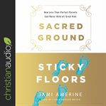 Sacred ground, sticky floors cover image