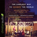 The simplest way to change the world: biblical hospitality as a way of life cover image