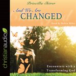 And we are changed : encounters with a transforming God cover image