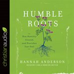 Humble roots: how humility grounds and nourishes your soul cover image