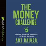 The money challenge : 30 days of discovering God's design for you and your money cover image