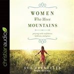 Women who move mountains : praying with confidence, boldness, and grace cover image