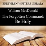The forgotten command: Be holy cover image
