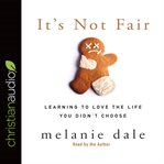 It's not fair: learning to love the life you didn't choose cover image