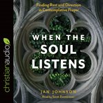 When the soul listens : finding rest and direction in contemplative prayer cover image