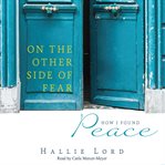 On the other side of fear : how I found peace cover image