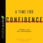 A time for confidence: trusting God in a post-Christian society cover image