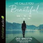 He calls you beautiful : hearing the voice of Jesus in the Song of Songs cover image