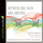 Between one faith and another : engaging conversations on the world's great religions cover image
