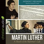 Meet Martin Luther : a sketch of the reformer's life cover image