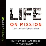 Life on mission : joining the everyday mission of God cover image
