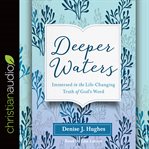 Deeper waters : immersed in the life-changing truth of God's word cover image