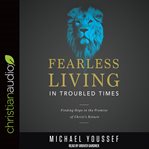 Fearless living in troubled times : finding hope in the promise of Christ's return cover image