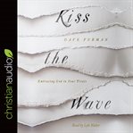 Kiss the wave : embracing God in your trials cover image
