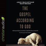 The Gospel according to God : rediscovering the most remarkable chapter in the Old Testament cover image