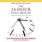 The 24-hour turn-around : discovering the power to change cover image