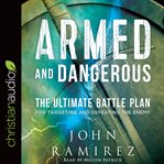 Armed and dangerous : the ultimate battle plan for targeting and defeating the enemy cover image