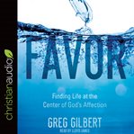 Favor : finding life at the center of God's affection cover image