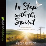 In step with the spirit : infusing your life with God's presence and power cover image