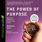 The power of purpose : breaking through to intentional living cover image