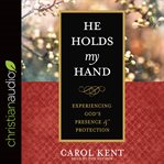 He holds my hand : experiencing God's presence and protection cover image