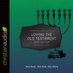 A Christian's quick guide to loving the Old Testament : one book, one God, one story cover image