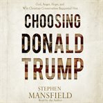Choosing Donald Trump : God, Anger, Hope, and Why Christian Conservatives Supported Him cover image