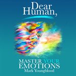 Dear human : master your emotions cover image