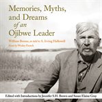 Memories, Myths, and Dreams of an Ojibwe Leader cover image