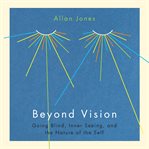 Beyond vision : going blind, inner seeing, and the nature of the self cover image
