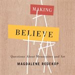 Making believe : questions about Mennonites and art cover image