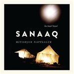 Sanaaq : an Inuit novel cover image