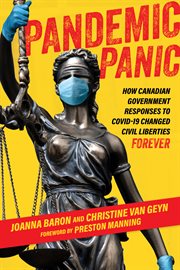 Pandemic Panic : How Canadian Government Responses to COVID-19 Changed Civil Liberties Forever cover image