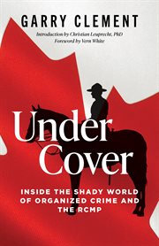 Under Cover : Inside the Shady World of Organized Crime and the R.C.M.P cover image