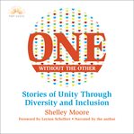 One without the other : stories of unity through diversity and inclusion cover image