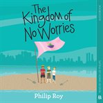 The kingdom of no worries cover image