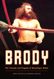 Brody : the triumph and tragedy of wrestling's rebel cover image