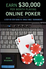 How to earn $30,000 a month playing online poker, or, The definitive guide to no-limit single table tournaments online cover image