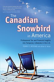 The Canadian snowbird in America : professional tax and financial insights into temporary lifestyles in the U.S cover image