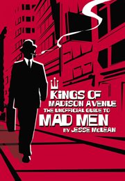 Kings of Madison Avenue : the unofficial guide to Mad men cover image