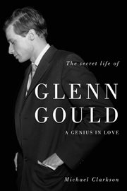 The secret life of Glenn Gould a genius in love cover image