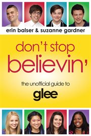 Don't stop believin' the unofficial guide to Glee cover image