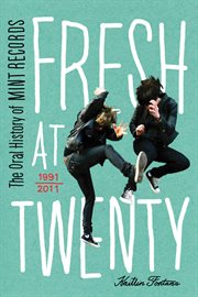 Fresh at twenty [the oral history of Mint Records] cover image
