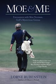 Moe & me encounters with Moe Norman, golf's mysterious genius cover image