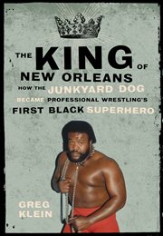 The King of New Orleans how the Junkyard Dog became professional wrestling's first black superhero cover image