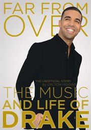 Far from Over the Music and Life of Drake, The Unofficial Story cover image
